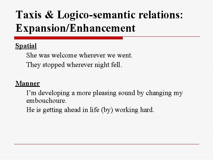 Taxis & Logico-semantic relations: Expansion/Enhancement Spatial She was welcome wherever we went. They stopped