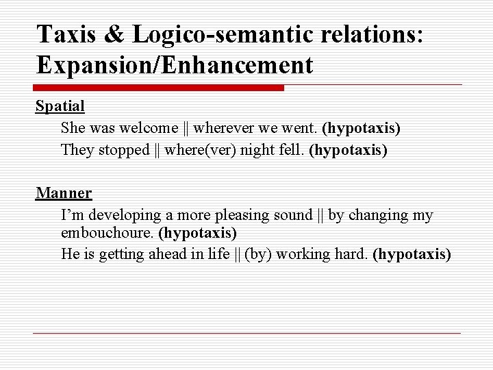 Taxis & Logico-semantic relations: Expansion/Enhancement Spatial She was welcome || wherever we went. (hypotaxis)