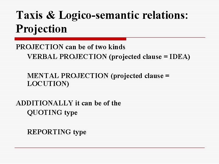 Taxis & Logico-semantic relations: Projection PROJECTION can be of two kinds VERBAL PROJECTION (projected