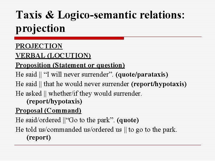 Taxis & Logico-semantic relations: projection PROJECTION VERBAL (LOCUTION) Proposition (Statement or question) He said
