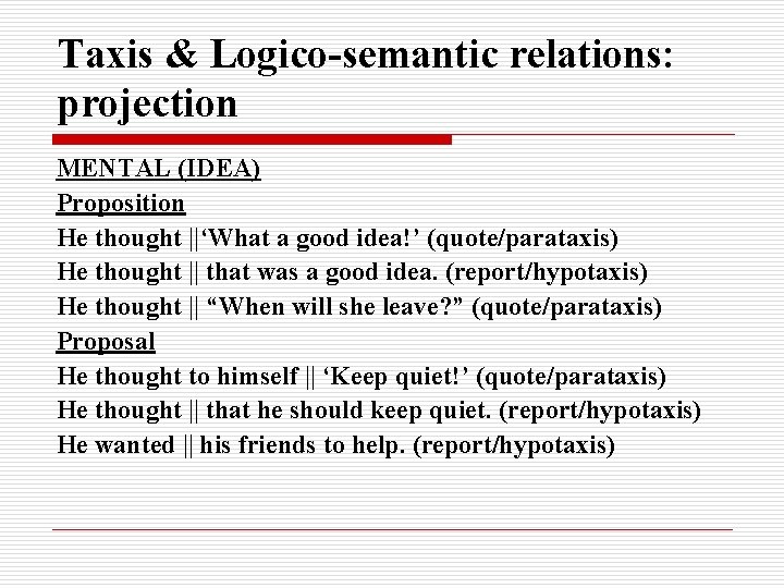 Taxis & Logico-semantic relations: projection MENTAL (IDEA) Proposition He thought ||‘What a good idea!’