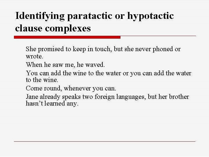 Identifying paratactic or hypotactic clause complexes She promised to keep in touch, but she