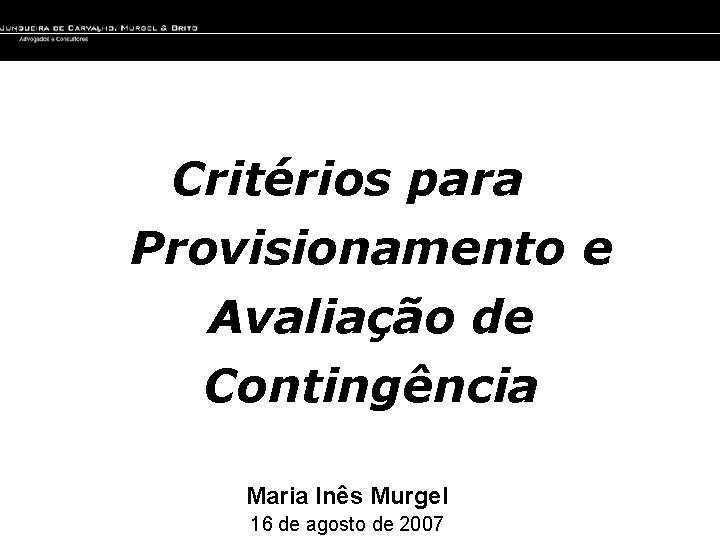 Critérios para Provisionamento e Avaliação de Contingência Maria Inês Murgel 16 de agosto de