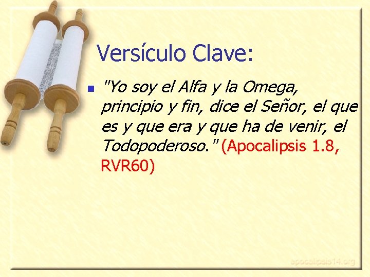 Versículo Clave: n "Yo soy el Alfa y la Omega, principio y fin, dice Versículo Clave: n "Yo soy el Alfa y la Omega, principio y fin, dice