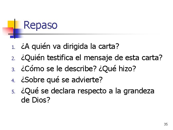 Repaso 1. 2. 3. 4. 5. ¿A quién va dirigida la carta? ¿Quién testifica Repaso 1. 2. 3. 4. 5. ¿A quién va dirigida la carta? ¿Quién testifica