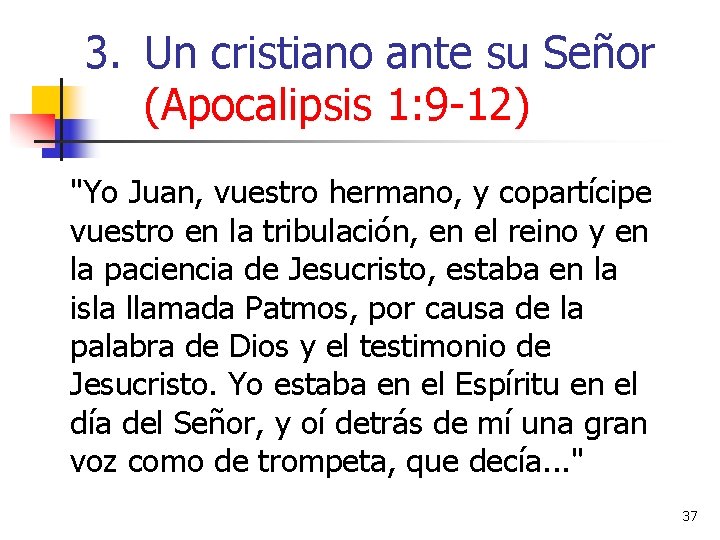 3. Un cristiano ante su Señor (Apocalipsis 1: 9 -12) "Yo Juan, vuestro hermano, 3. Un cristiano ante su Señor (Apocalipsis 1: 9 -12) "Yo Juan, vuestro hermano,