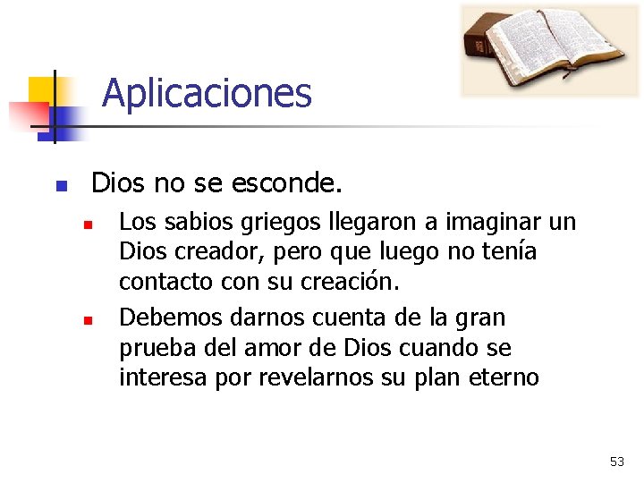 Aplicaciones n Dios no se esconde. n n Los sabios griegos llegaron a imaginar Aplicaciones n Dios no se esconde. n n Los sabios griegos llegaron a imaginar