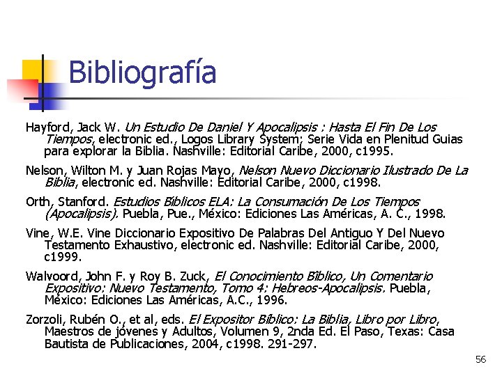 Bibliografía Hayford, Jack W. Un Estudio De Daniel Y Apocalipsis : Hasta El Fin Bibliografía Hayford, Jack W. Un Estudio De Daniel Y Apocalipsis : Hasta El Fin