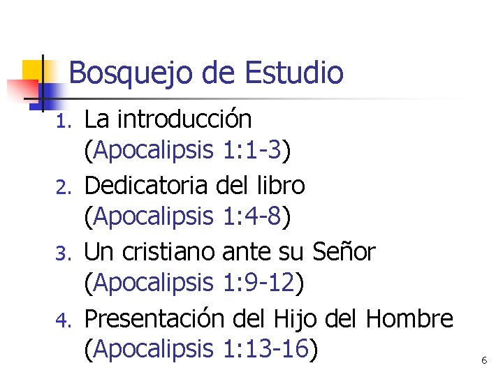 Bosquejo de Estudio La introducción (Apocalipsis 1: 1 -3) 2. Dedicatoria del libro (Apocalipsis Bosquejo de Estudio La introducción (Apocalipsis 1: 1 -3) 2. Dedicatoria del libro (Apocalipsis