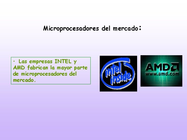 Microprocesadores del mercado: • Las empresas INTEL y AMD fabrican la mayor parte de