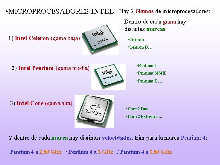  • MICROPROCESADORES INTEL. Hay 3 Gamas de microprocesadores: Dentro de cada gama hay