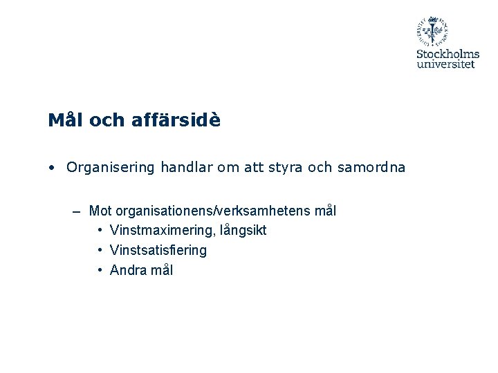 Mål och affärsidè • Organisering handlar om att styra och samordna – Mot organisationens/verksamhetens