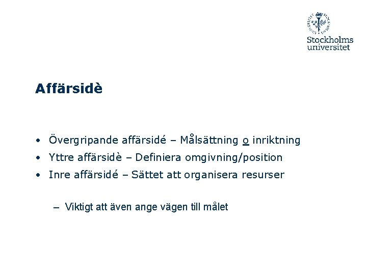 Affärsidè • Övergripande affärsidé – Målsättning o inriktning • Yttre affärsidè – Definiera omgivning/position