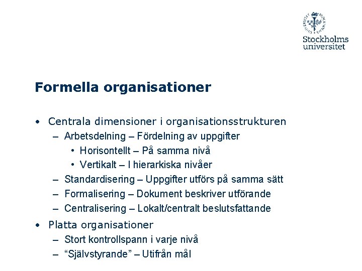 Formella organisationer • Centrala dimensioner i organisationsstrukturen – Arbetsdelning – Fördelning av uppgifter •