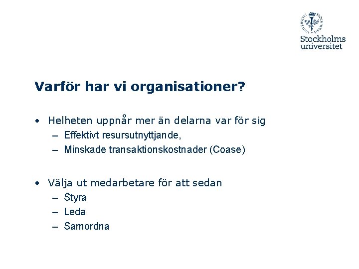 Varför har vi organisationer? • Helheten uppnår mer än delarna var för sig –