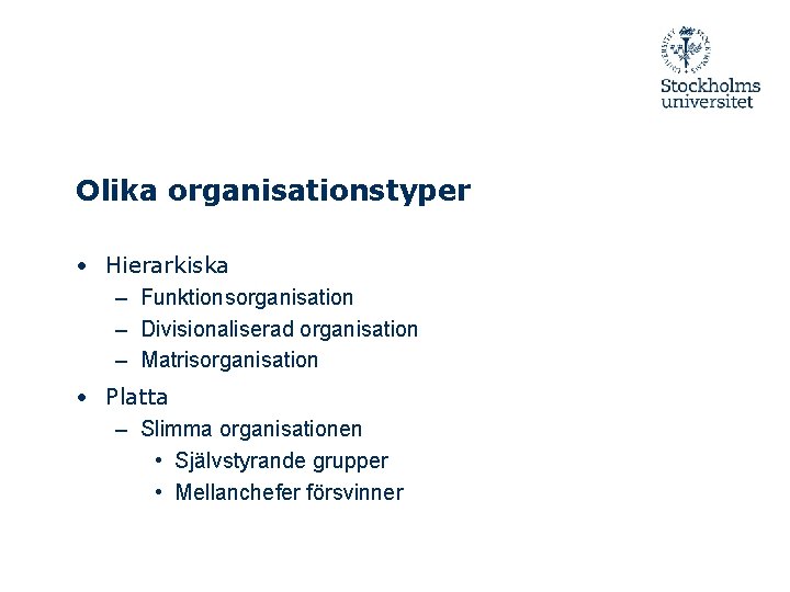 Olika organisationstyper • Hierarkiska – Funktionsorganisation – Divisionaliserad organisation – Matrisorganisation • Platta –