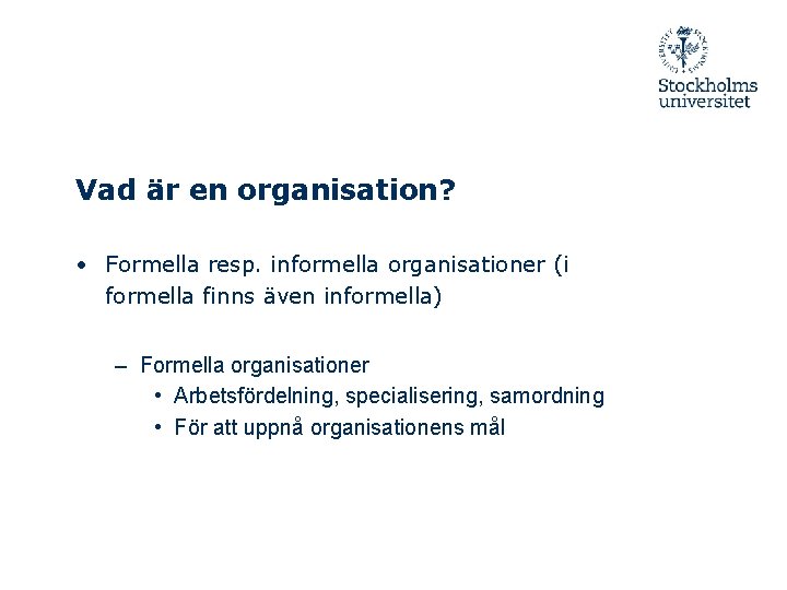 Vad är en organisation? • Formella resp. informella organisationer (i formella finns även informella)