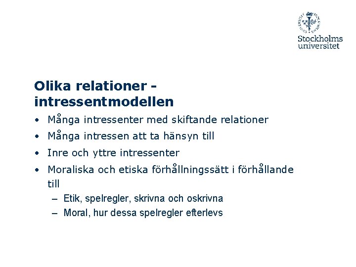 Olika relationer intressentmodellen • Många intressenter med skiftande relationer • Många intressen att ta