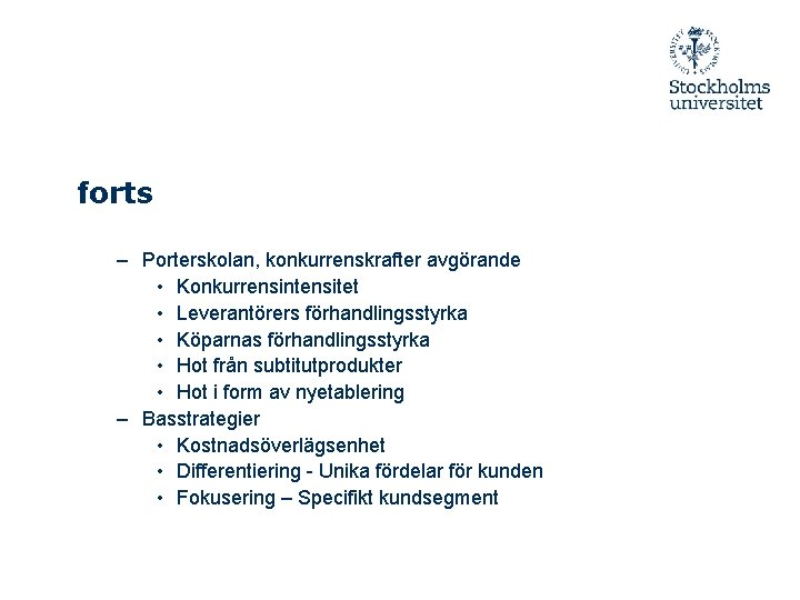 forts – Porterskolan, konkurrenskrafter avgörande • Konkurrensintensitet • Leverantörers förhandlingsstyrka • Köparnas förhandlingsstyrka •