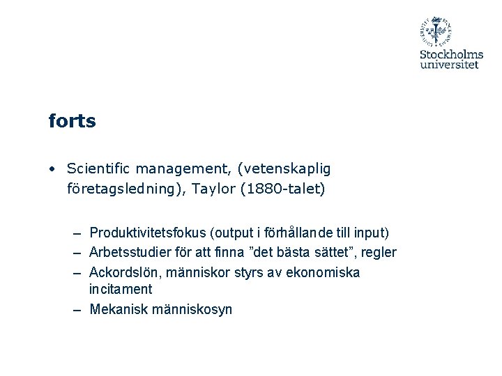 forts • Scientific management, (vetenskaplig företagsledning), Taylor (1880 -talet) – Produktivitetsfokus (output i förhållande