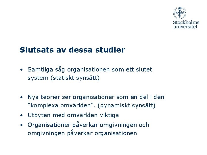 Slutsats av dessa studier • Samtliga såg organisationen som ett slutet system (statiskt synsätt)