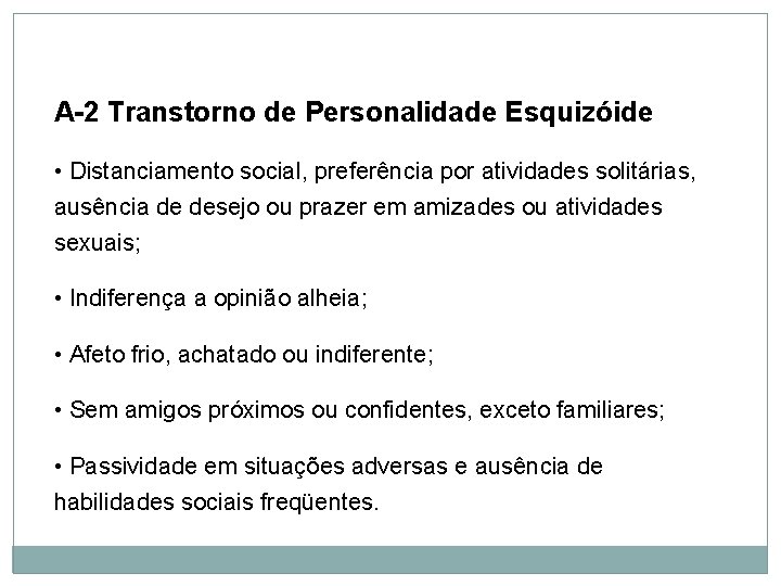 Personalidade A-2 Transtorno de Personalidade Esquizóide • Distanciamento social, preferência por atividades solitárias, ausência