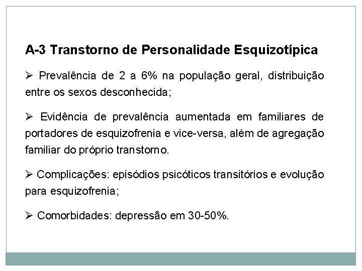 Personalidade A-3 Transtorno de Personalidade Esquizotípica Ø Prevalência de 2 a 6% na população