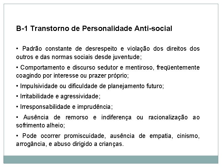 Personalidade B-1 Transtorno de Personalidade Anti-social • Padrão constante de desrespeito e violação dos