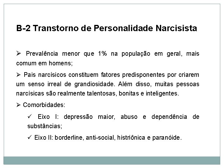 Personalidade B-2 Transtorno de Personalidade Narcisista Ø Prevalência menor que 1% na população em