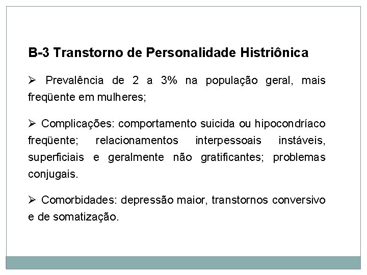 Personalidade B-3 Transtorno de Personalidade Histriônica Ø Prevalência de 2 a 3% na população