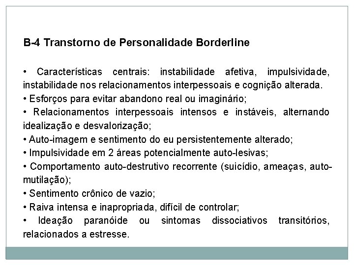 Personalidade B-4 Transtorno de Personalidade Borderline • Características centrais: instabilidade afetiva, impulsividade, instabilidade nos