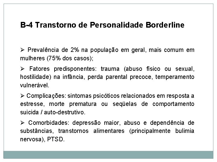 Personalidade B-4 Transtorno de Personalidade Borderline Ø Prevalência de 2% na população em geral,