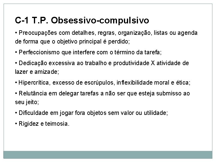 Personalidade C-1 T. P. Obsessivo-compulsivo • Preocupações com detalhes, regras, organização, listas ou agenda