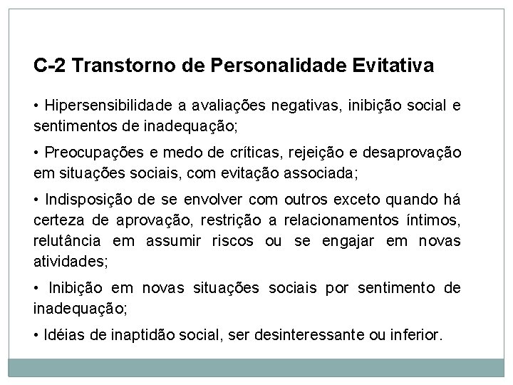Personalidade C-2 Transtorno de Personalidade Evitativa • Hipersensibilidade a avaliações negativas, inibição social e