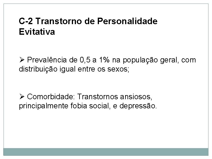 Personalidade C-2 Transtorno de Personalidade Evitativa Ø Prevalência de 0, 5 a 1% na Personalidade C-2 Transtorno de Personalidade Evitativa Ø Prevalência de 0, 5 a 1% na