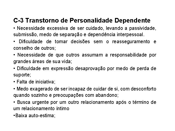 Personalidade C-3 Transtorno de Personalidade Dependente • Necessidade excessiva de ser cuidado, levando a