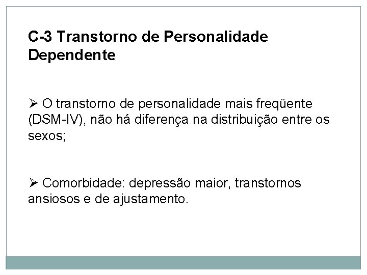 Personalidade C-3 Transtorno de Personalidade Dependente Ø O transtorno de personalidade mais freqüente (DSM-IV),