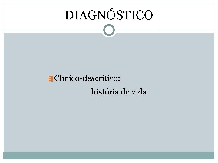 DIAGNÓSTICO 4 Clínico-descritivo: história de vida 