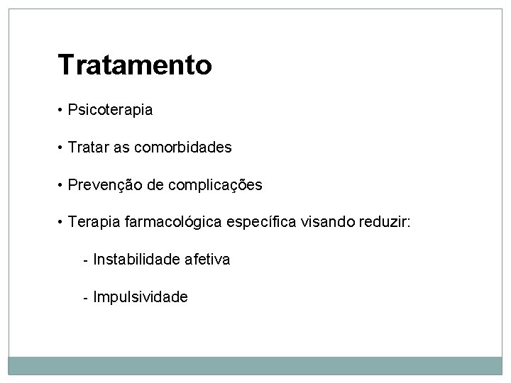 Tratamento • Psicoterapia • Tratar as comorbidades • Prevenção de complicações • Terapia farmacológica