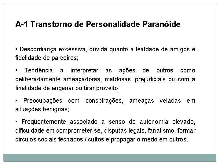 Personalidade A-1 Transtorno de Personalidade Paranóide • Desconfiança excessiva, dúvida quanto a lealdade de Personalidade A-1 Transtorno de Personalidade Paranóide • Desconfiança excessiva, dúvida quanto a lealdade de
