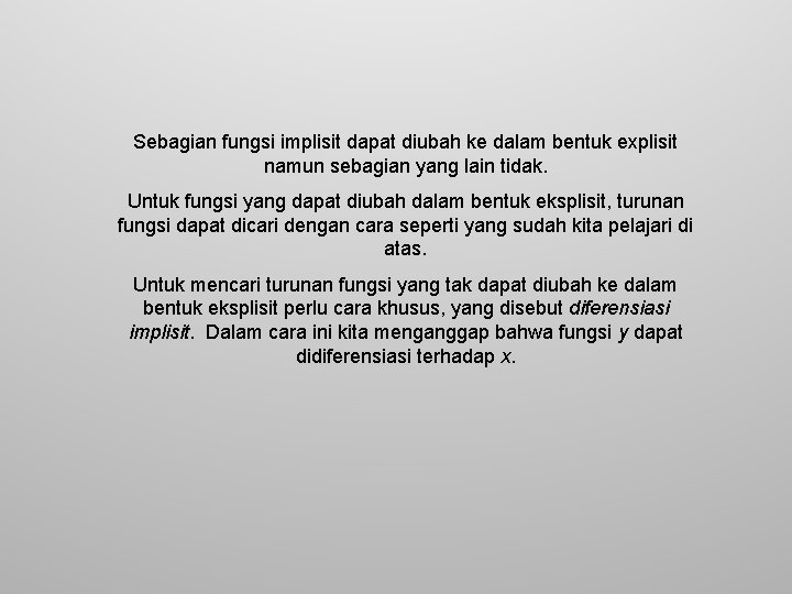 Sebagian fungsi implisit dapat diubah ke dalam bentuk explisit namun sebagian yang lain tidak.