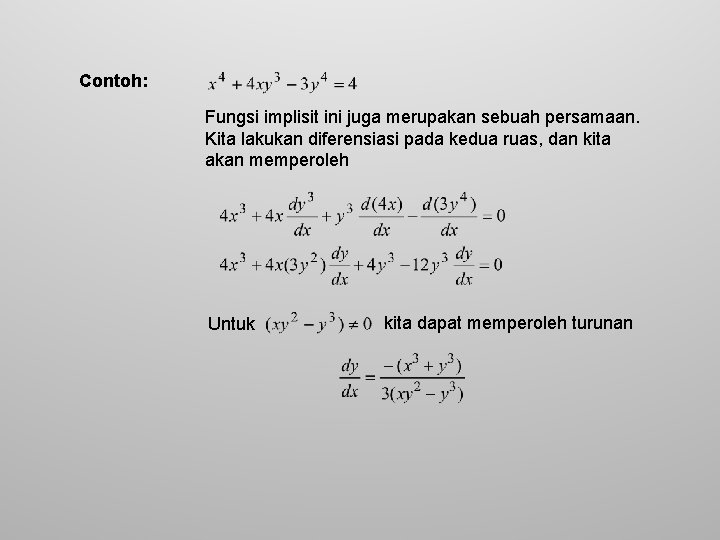 Contoh: Fungsi implisit ini juga merupakan sebuah persamaan. Kita lakukan diferensiasi pada kedua ruas,