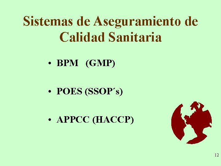 Sistemas de Aseguramiento de Calidad Sanitaria • BPM (GMP) • POES (SSOP´s) • APPCC