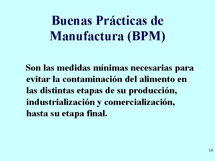 Buenas Prácticas de Manufactura (BPM) Son las medidas mínimas necesarias para evitar la contaminación