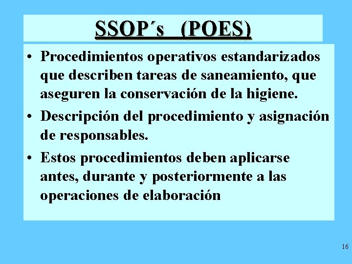 SSOP´s (POES) • Procedimientos operativos estandarizados que describen tareas de saneamiento, que aseguren la