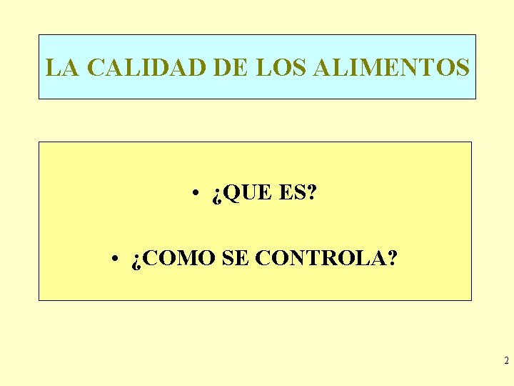 LA CALIDAD DE LOS ALIMENTOS • ¿QUE ES? • ¿COMO SE CONTROLA? 2 