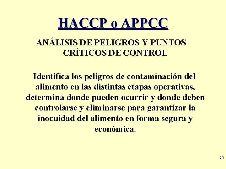 HACCP o APPCC ANÁLISIS DE PELIGROS Y PUNTOS CRÍTICOS DE CONTROL Identifica los peligros