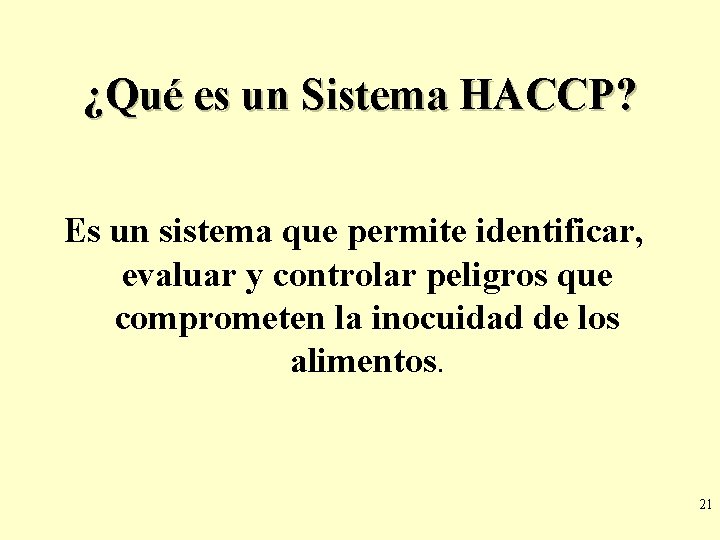 ¿Qué es un Sistema HACCP? Es un sistema que permite identificar, evaluar y controlar