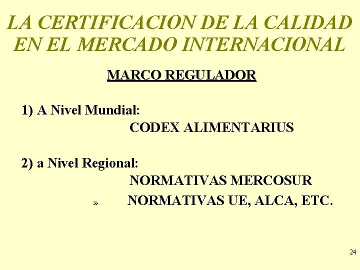 LA CERTIFICACION DE LA CALIDAD EN EL MERCADO INTERNACIONAL MARCO REGULADOR 1) A Nivel