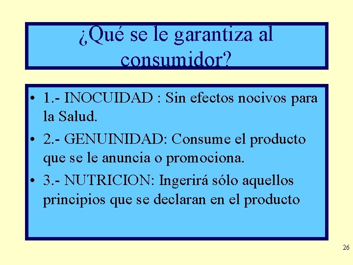 ¿Qué se le garantiza al consumidor? • 1. - INOCUIDAD : Sin efectos nocivos